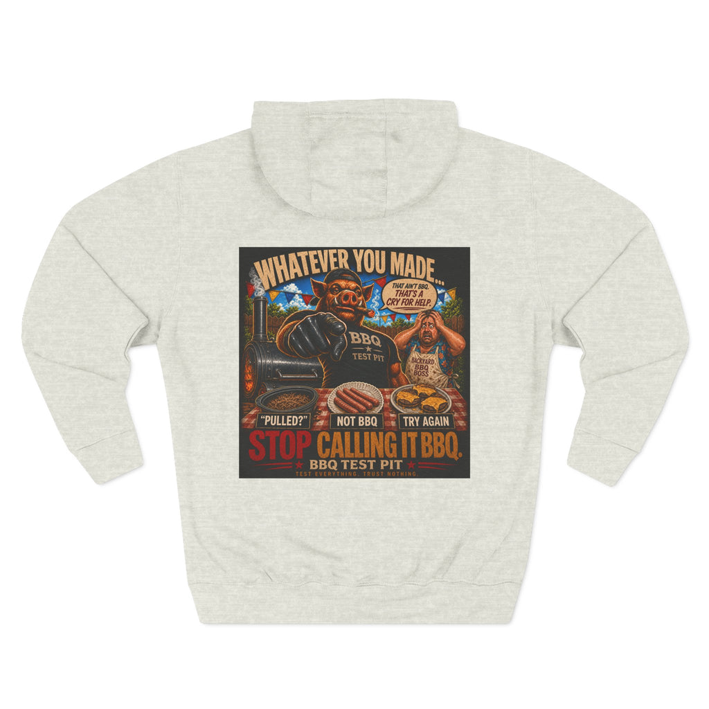 Whatever You Made… Stop Calling It BBQ. Hoodie