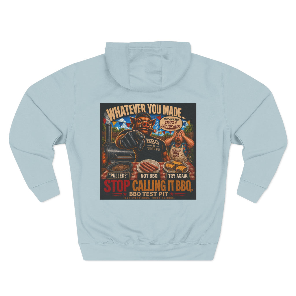 Whatever You Made… Stop Calling It BBQ. Hoodie
