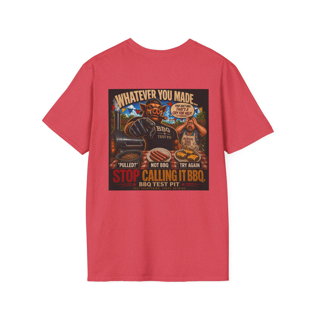 Whatever You Made… Stop Calling It BBQ. Tee