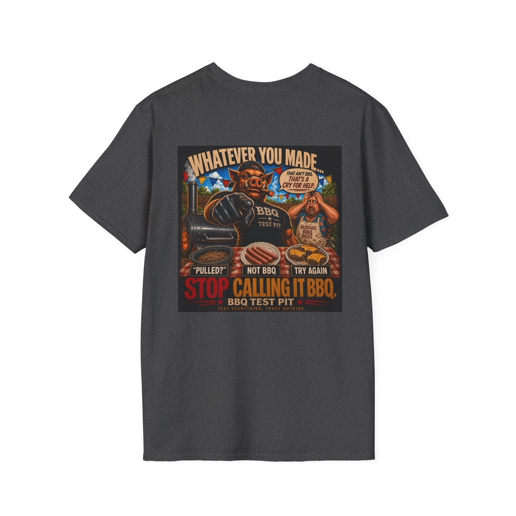 Whatever You Made… Stop Calling It BBQ. Tee