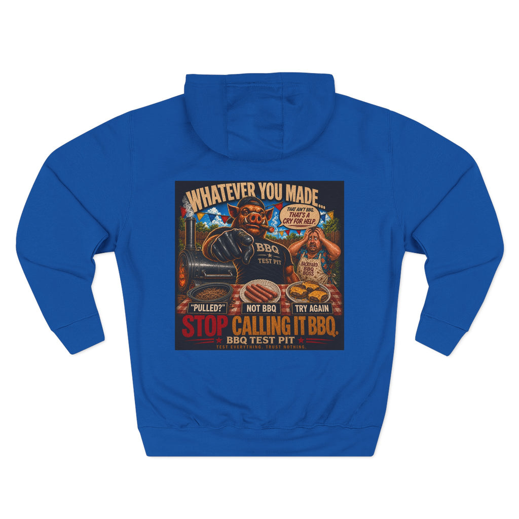 Whatever You Made… Stop Calling It BBQ. Hoodie