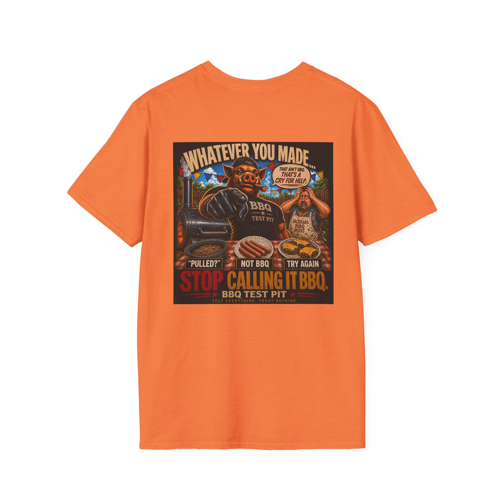 Whatever You Made… Stop Calling It BBQ. Tee