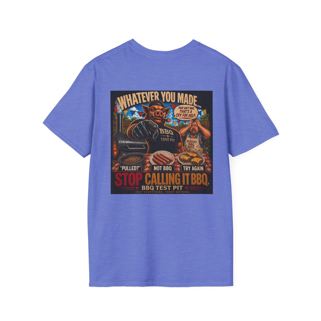 Whatever You Made… Stop Calling It BBQ. Tee