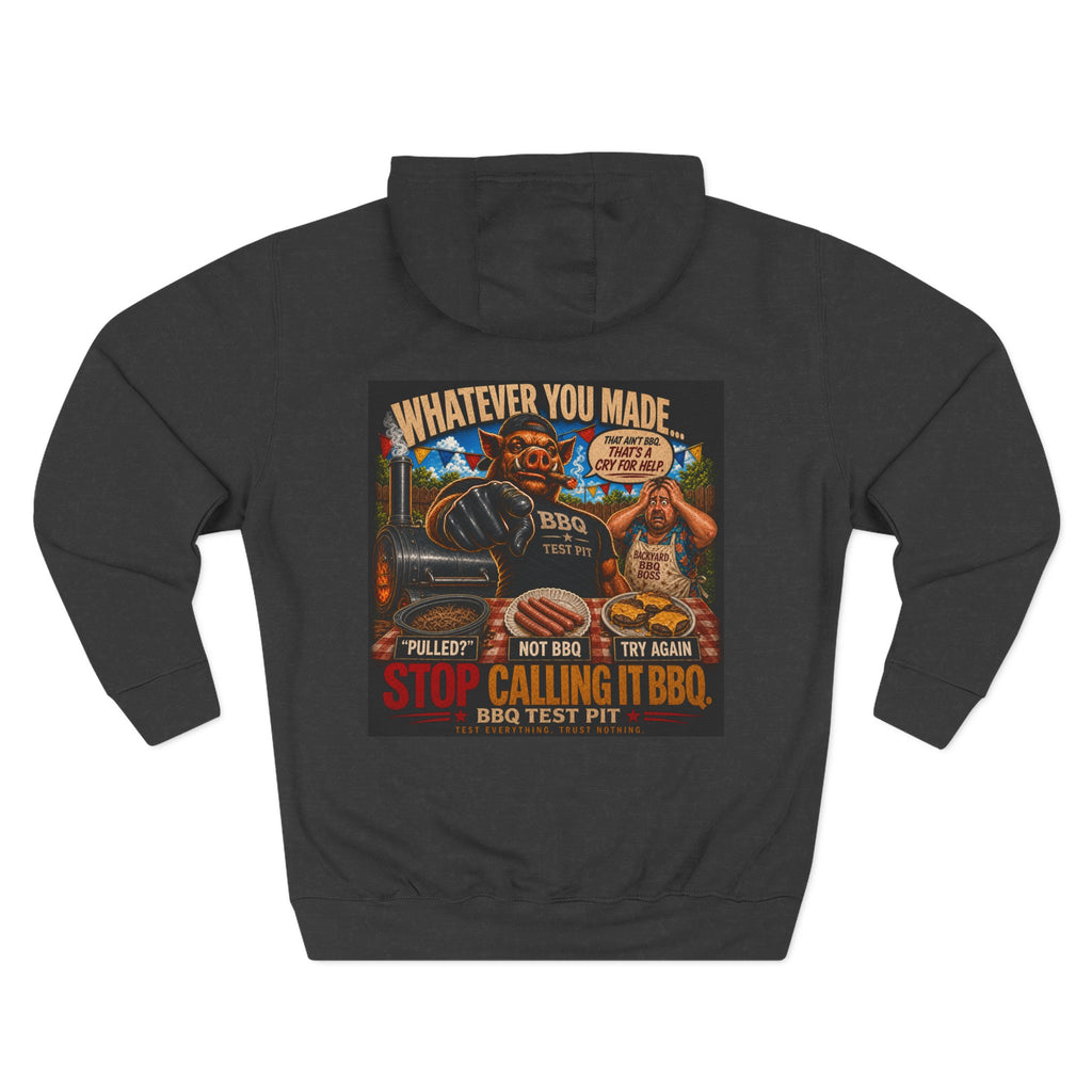 Whatever You Made… Stop Calling It BBQ. Hoodie