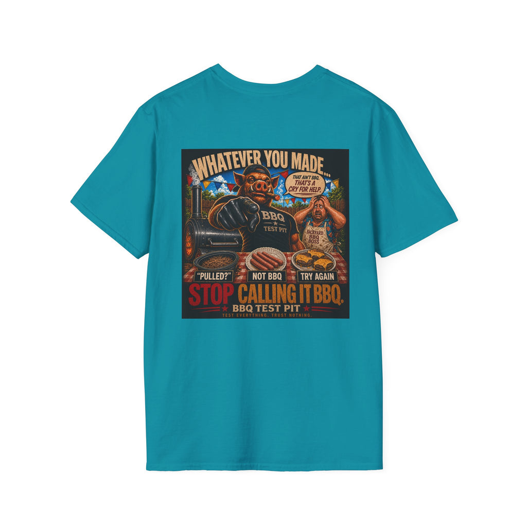 Whatever You Made… Stop Calling It BBQ. Tee