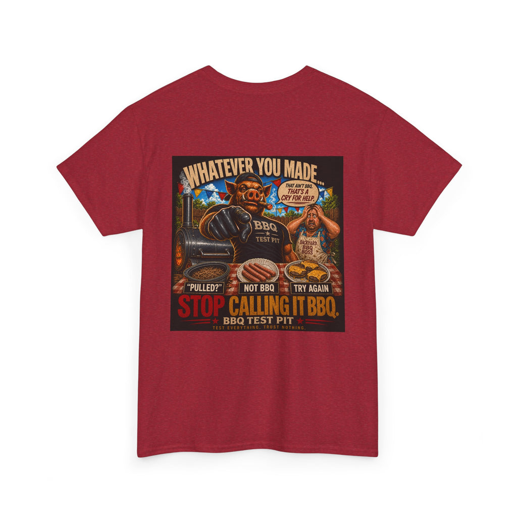 Whatever You Made… Stop Calling It BBQ. Heavy Tee
