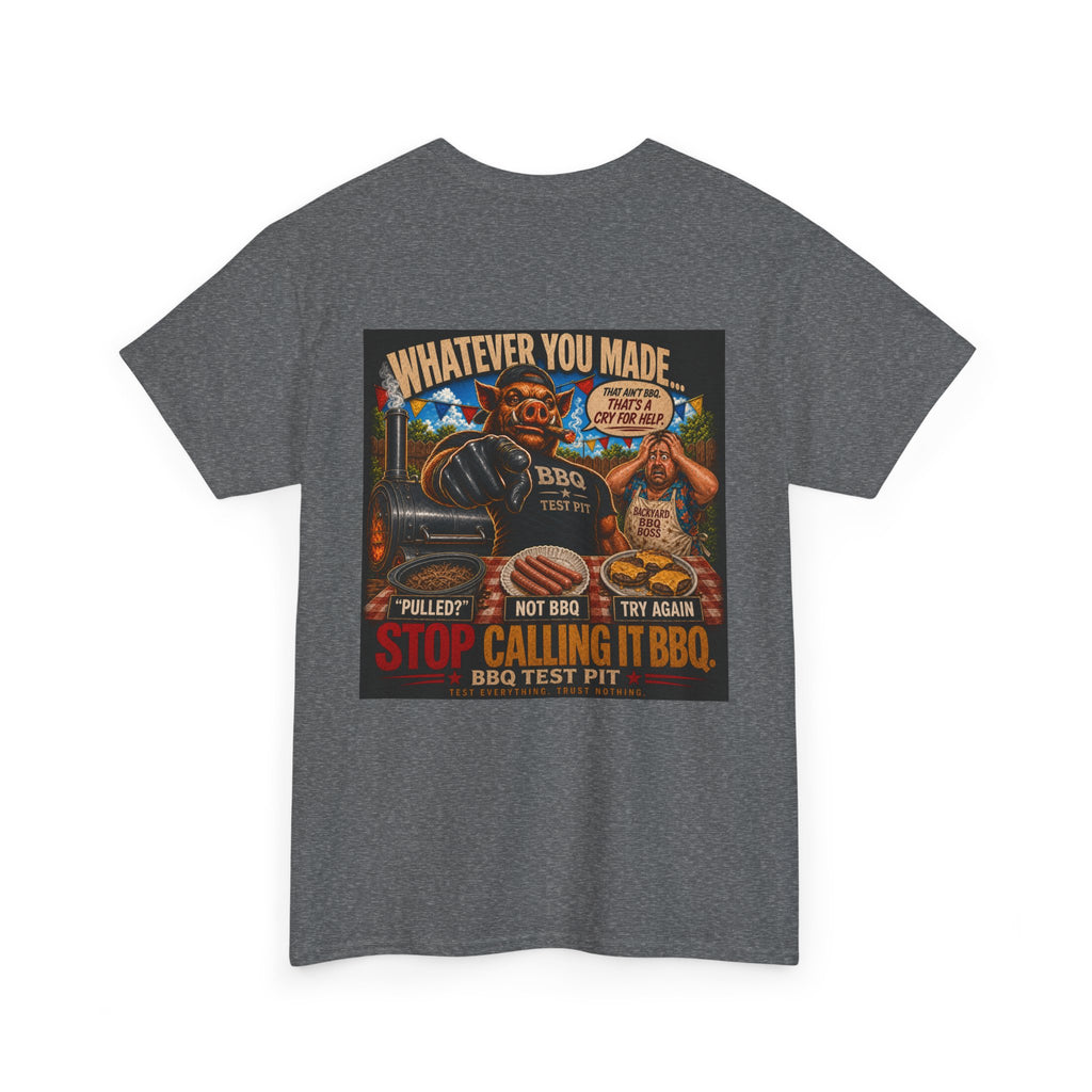 Whatever You Made… Stop Calling It BBQ. Heavy Tee