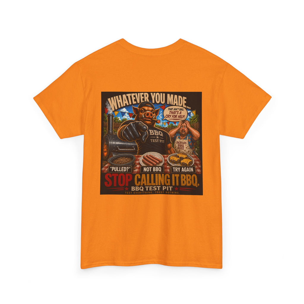 Whatever You Made… Stop Calling It BBQ. Heavy Tee