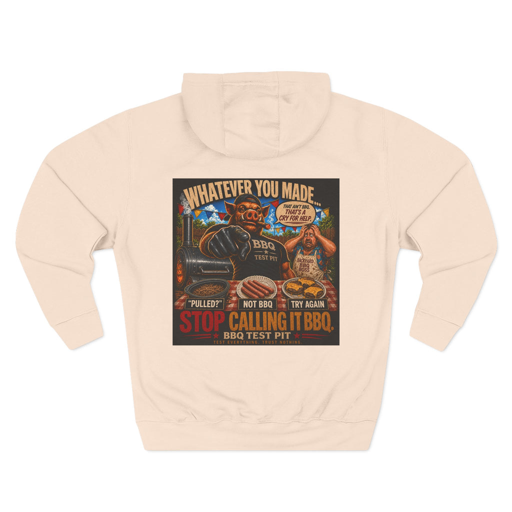 Whatever You Made… Stop Calling It BBQ. Hoodie