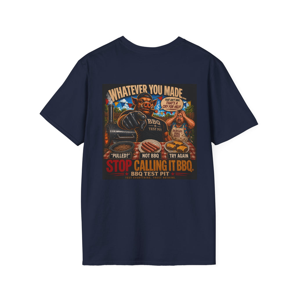 Whatever You Made… Stop Calling It BBQ. Tee