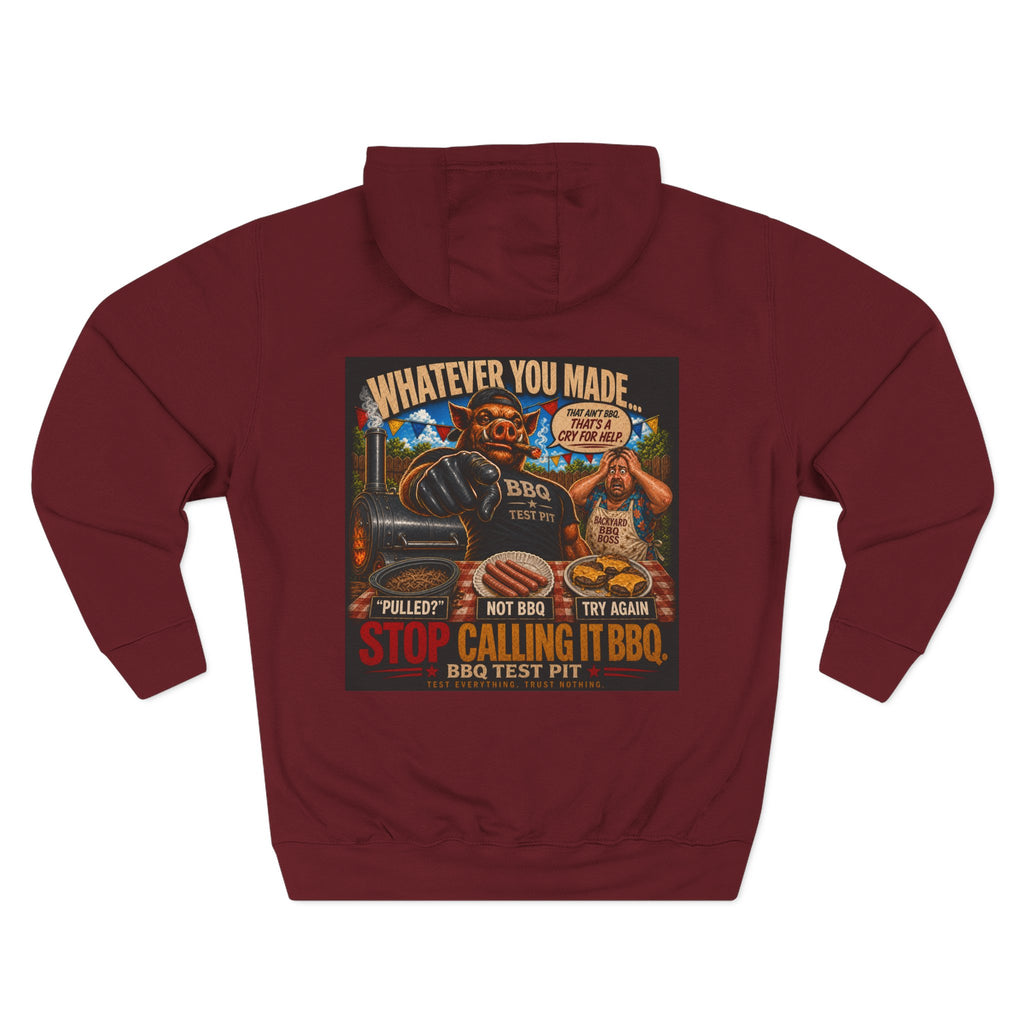 Whatever You Made… Stop Calling It BBQ. Hoodie