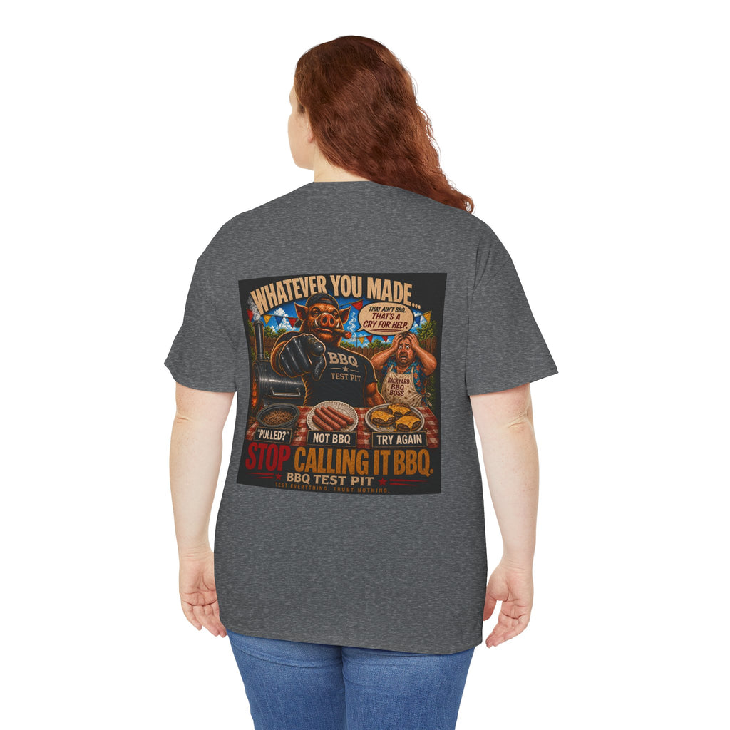Whatever You Made… Stop Calling It BBQ. Heavy Tee