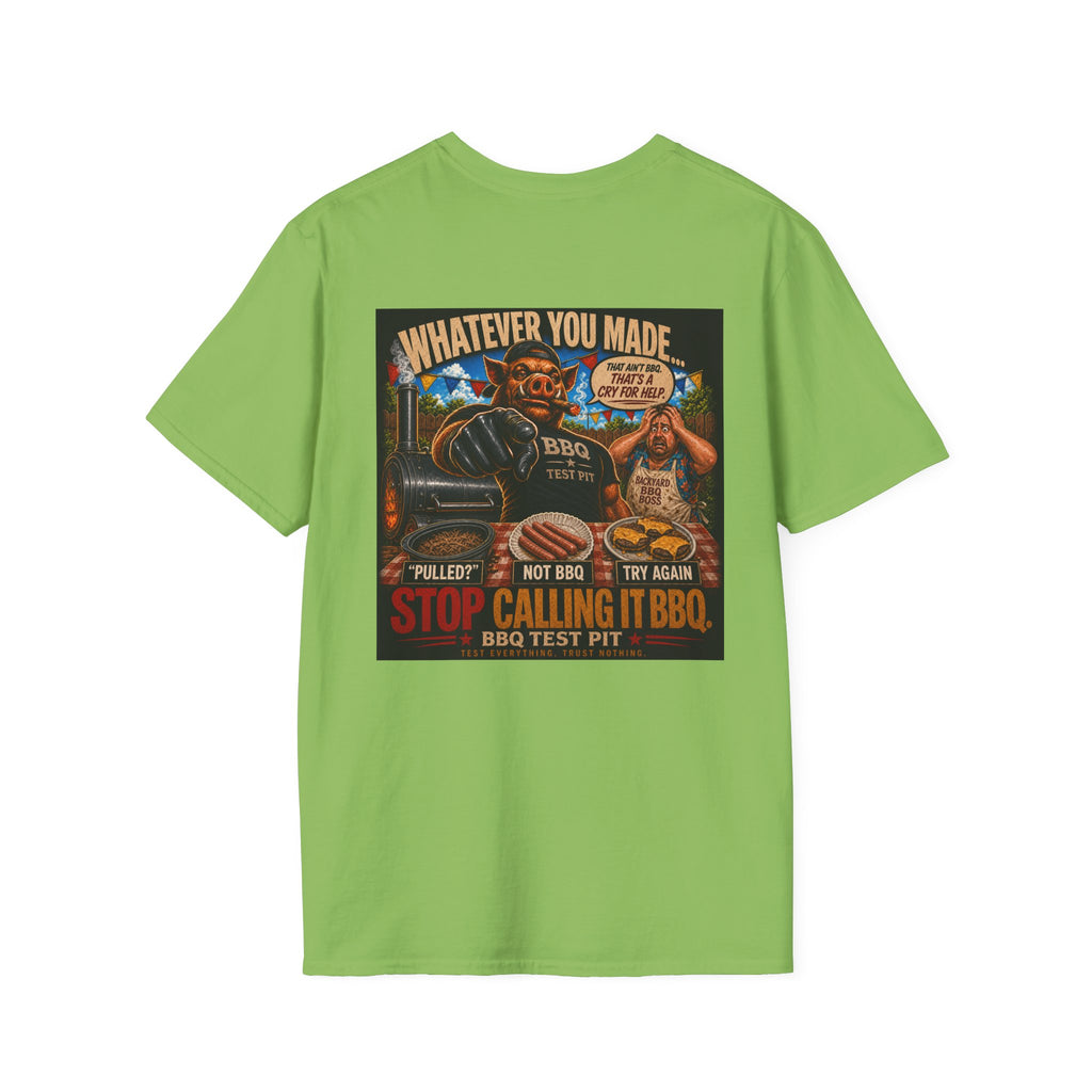 Whatever You Made… Stop Calling It BBQ. Tee