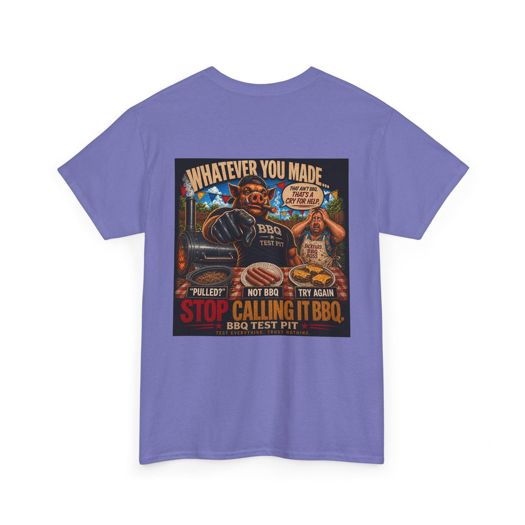 Whatever You Made… Stop Calling It BBQ. Heavy Tee