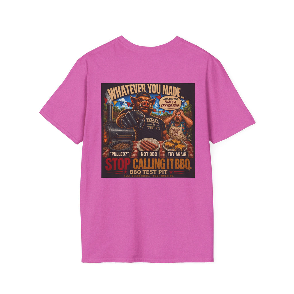 Whatever You Made… Stop Calling It BBQ. Tee