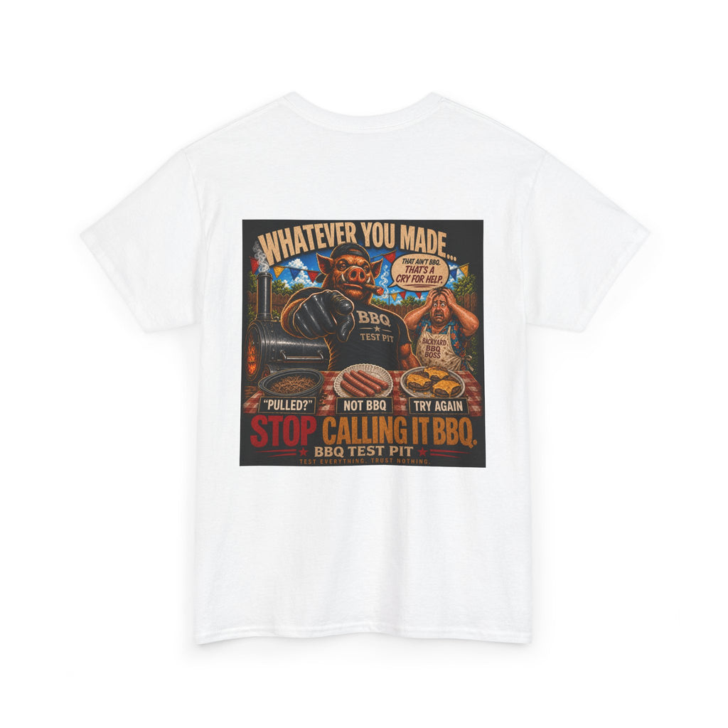 Whatever You Made… Stop Calling It BBQ. Heavy Tee