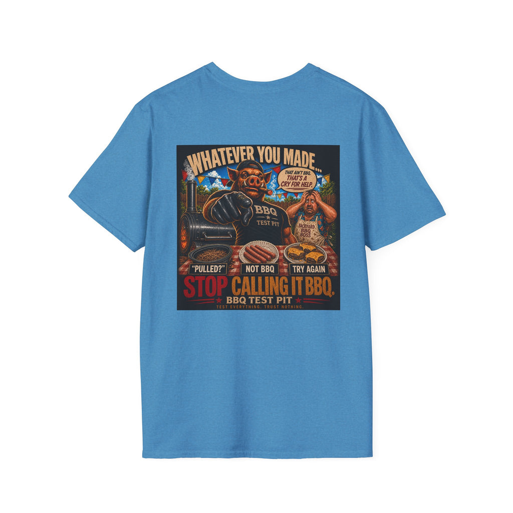 Whatever You Made… Stop Calling It BBQ. Tee