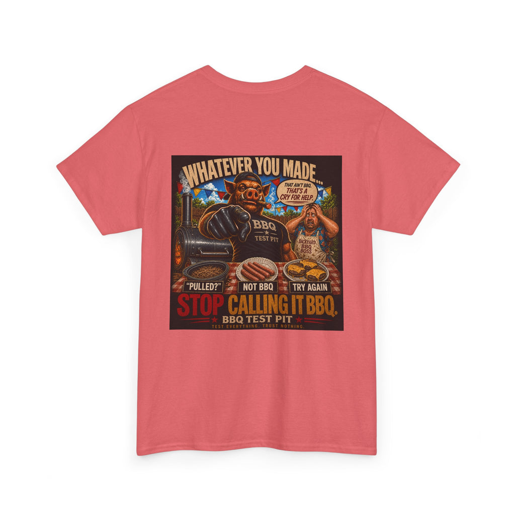 Whatever You Made… Stop Calling It BBQ. Heavy Tee