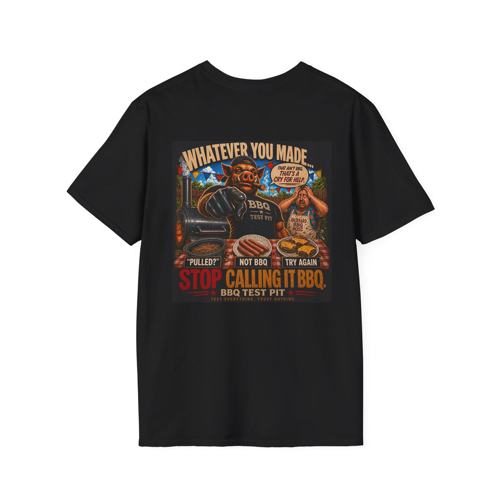 Whatever You Made… Stop Calling It BBQ. Tee